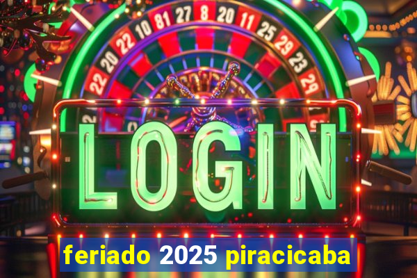 feriado 2025 piracicaba